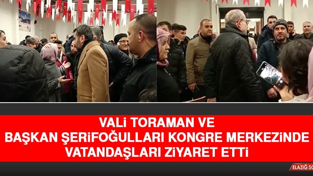 Vali Toraman ve Başkan Şerifoğulları Kongre Merkezinde Vatandaşları Ziyaret Etti