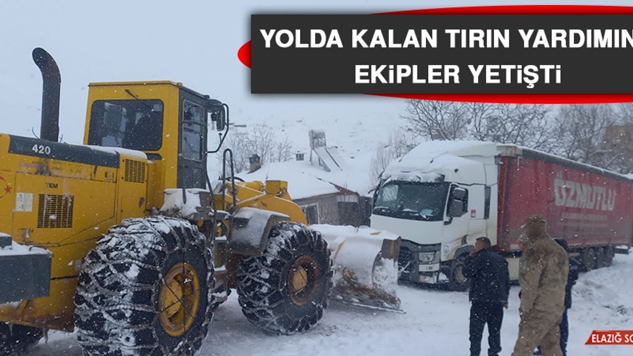 Yolda Kalan Tırın Yardımına Ekipler Yetişti