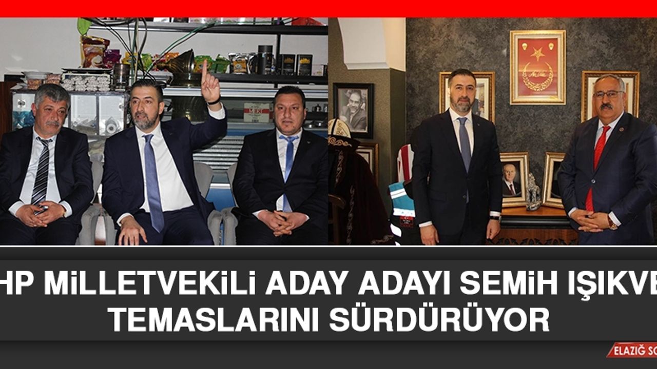 Aday Adayı Semih Işıkver, Temaslarını Sürdürüyor