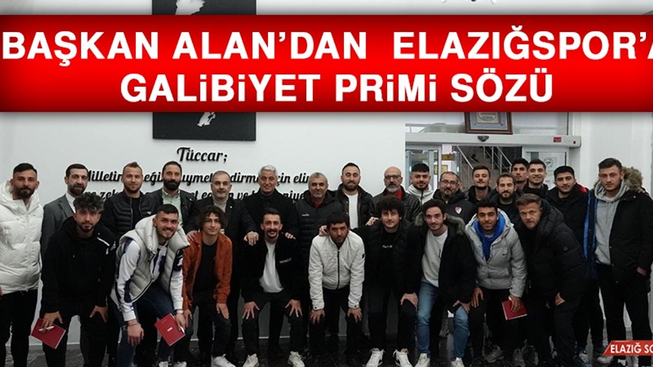 Başkan Alan’dan Elazığspor’a Galibiyet Primi Sözü