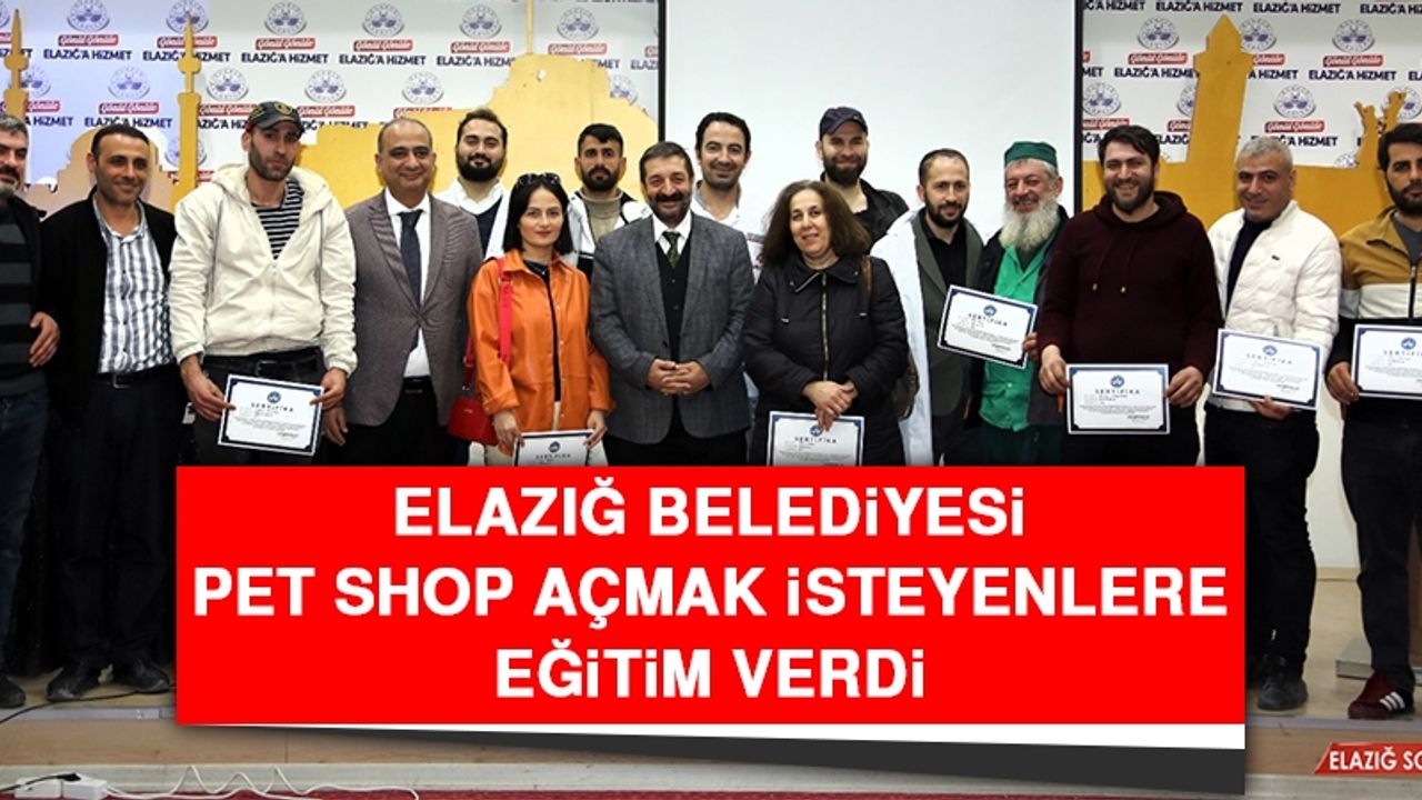 Elazığ Belediyesi Pet Shop Açmak İsteyenlere Eğitim Verdi