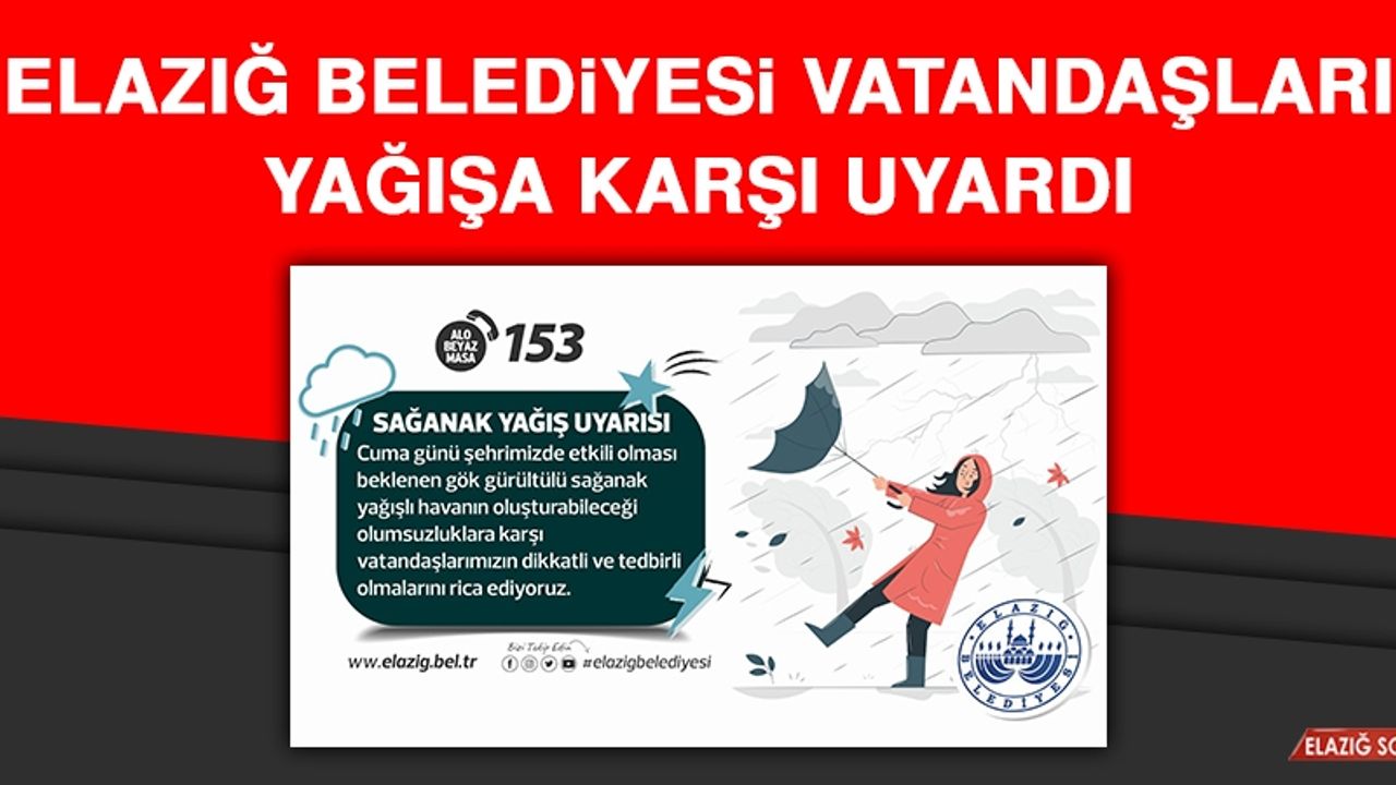 Elazığ Belediyesi Vatandaşları Yağışa Karşı Uyardı