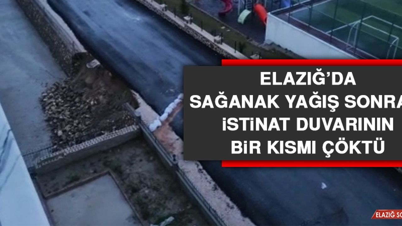 Elazığ’da Sağanak Yağış Sonrası İstinat Duvarının Bir Kısmı Çöktü