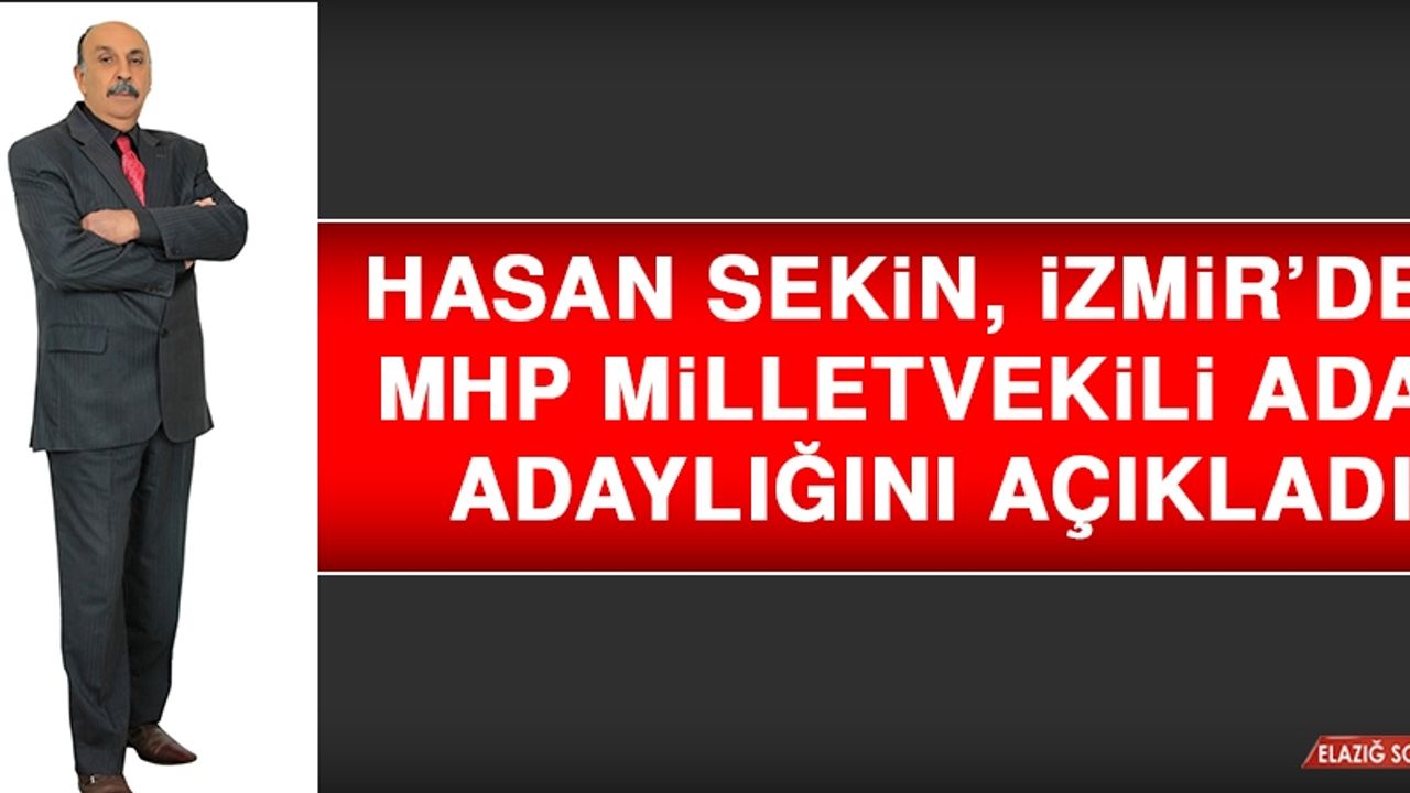 Hasan Sekin, İzmir’den MHP Milletvekili Aday Adaylığını Açıkladı