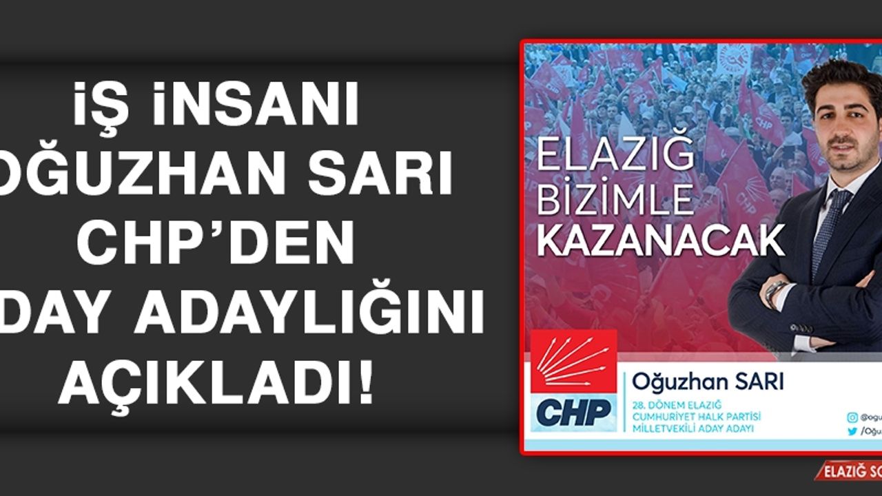 İş İnsanı Oğuzhan Sarı CHP’den Aday Adaylığını Açıkladı!