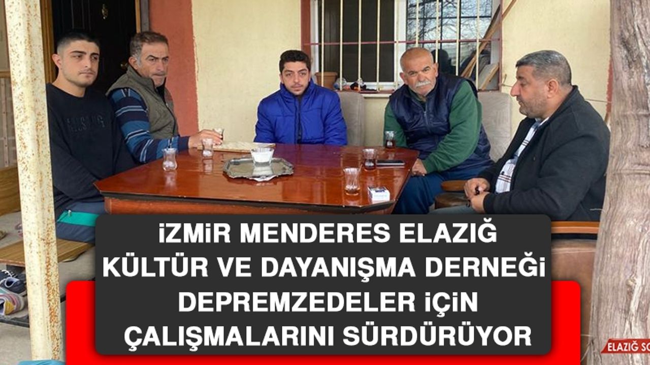 İzmir Menderes Elazığ Kültür ve Dayanışma Derneği Depremzedeler İçin Çalışmalarını Sürdürüyor