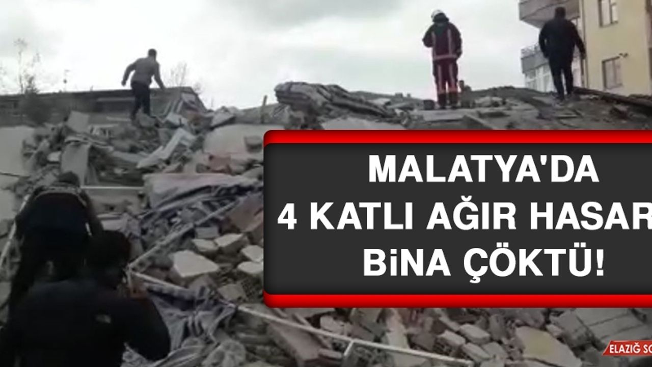Malatya'da 4 Katlı Ağır Hasarlı Bina Çöktü!