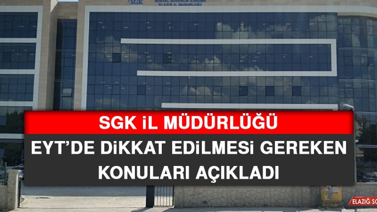 SGK İl Müdürlüğü EYT’de Dikkat Edilmesi Gereken Konuları Açıkladı