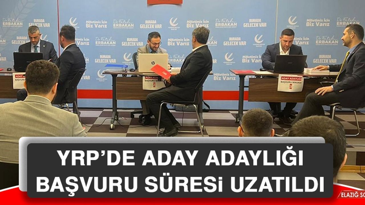 YRP’de Aday Adaylığı Başvuru Süresi Uzatıldı