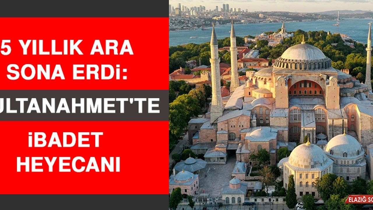 5 Yıllık Ara Sona Erdi: Sultanahmet'te İbadet Heyecanı