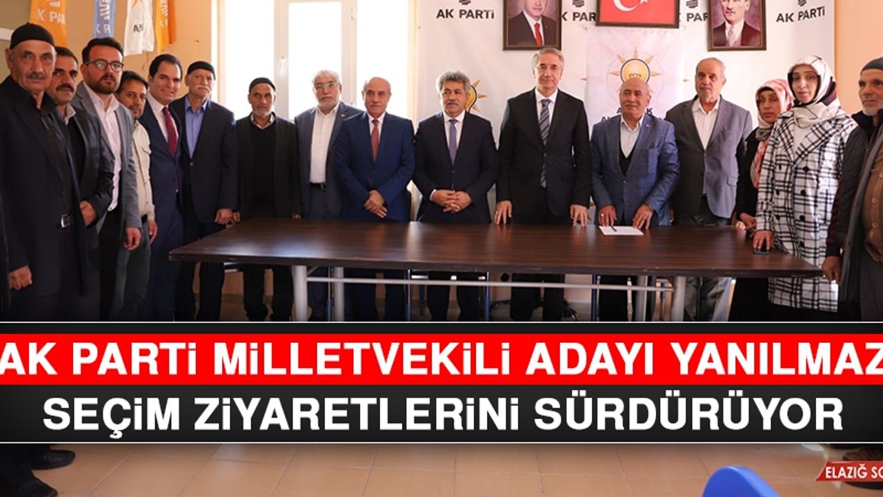 AK Parti Milletvekili Adayı Yanılmaz Seçim Ziyaretlerini Sürdürüyor