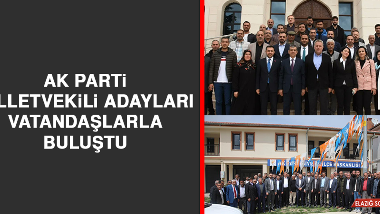 AK Parti Milletvekili Adayları Vatandaşlarla Buluştu