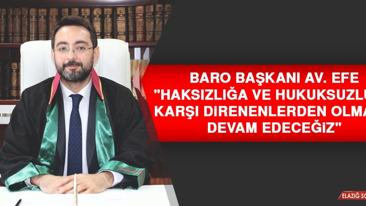 Baro Başkanı Av. Efe "Haksızlığa ve Hukuksuzluğa Karşı Direnenlerden Olmaya Devam Edeceğiz"