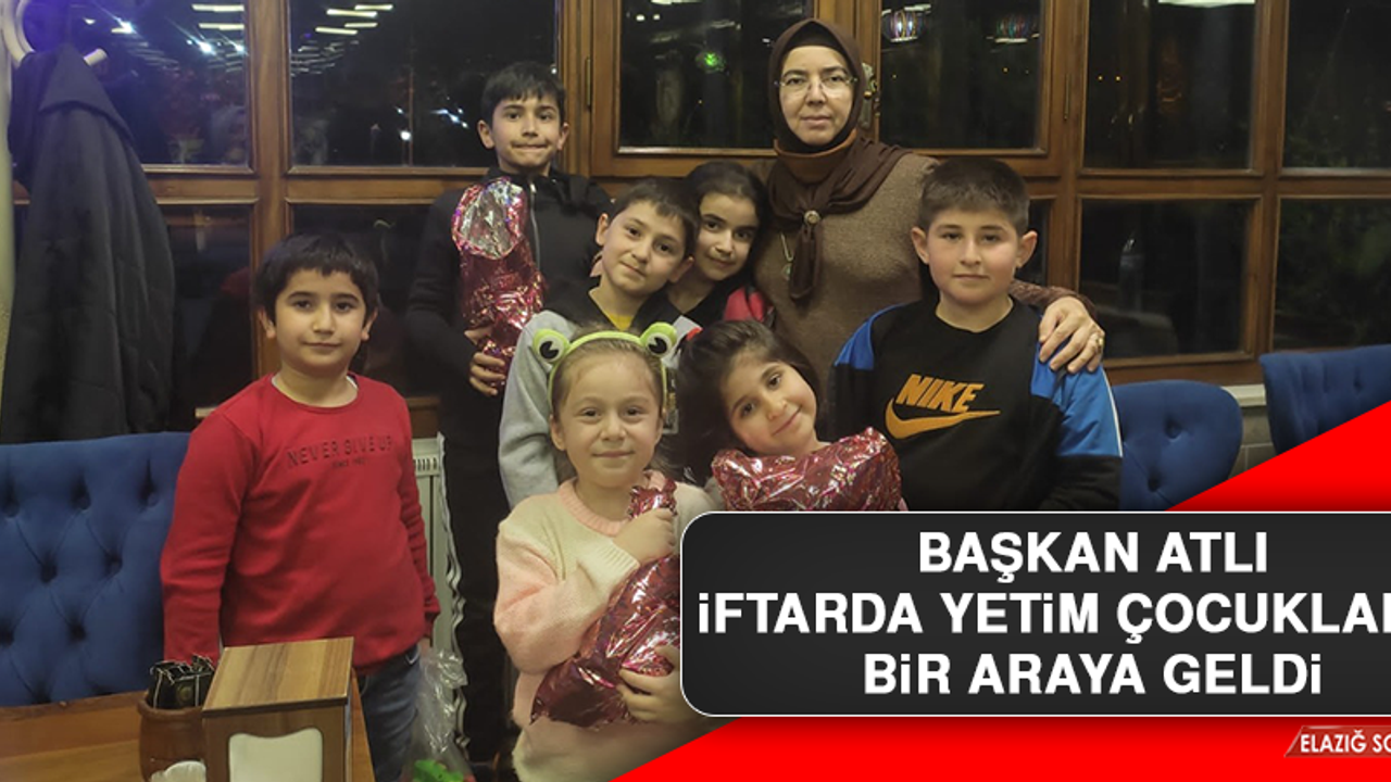 Başkan Atlı İftarda Yetim Çocuklarla Bir Araya Geldi