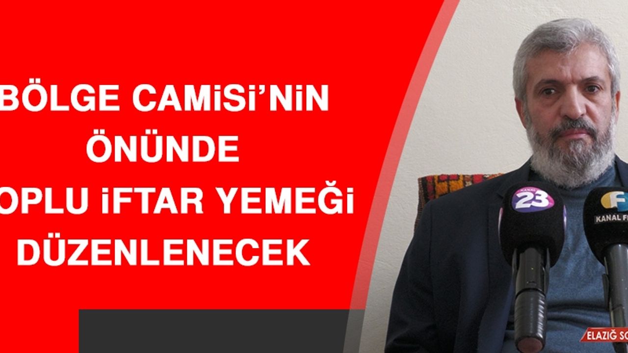 Bölge Camisi’nin Önünde Toplu İftar Yemeği Düzenlenecek