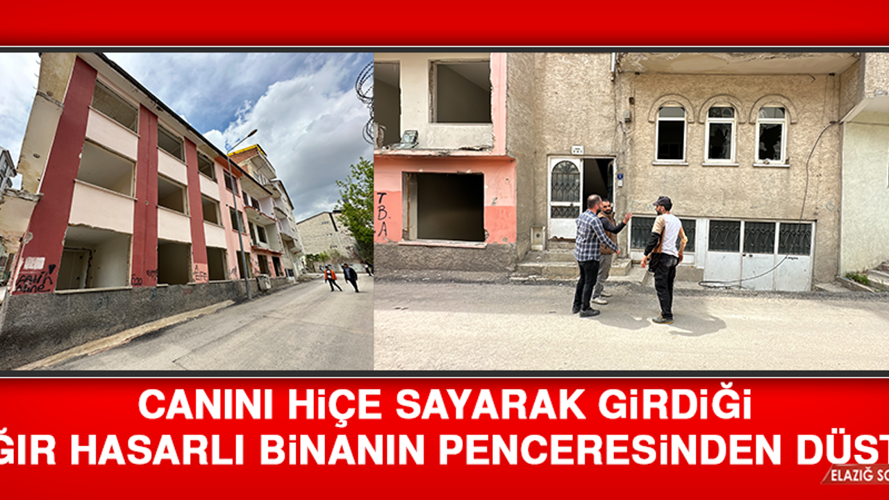 Canını Hiçe Sayarak Girdiği Ağır Hasarlı Binanın Penceresinden Düştü
