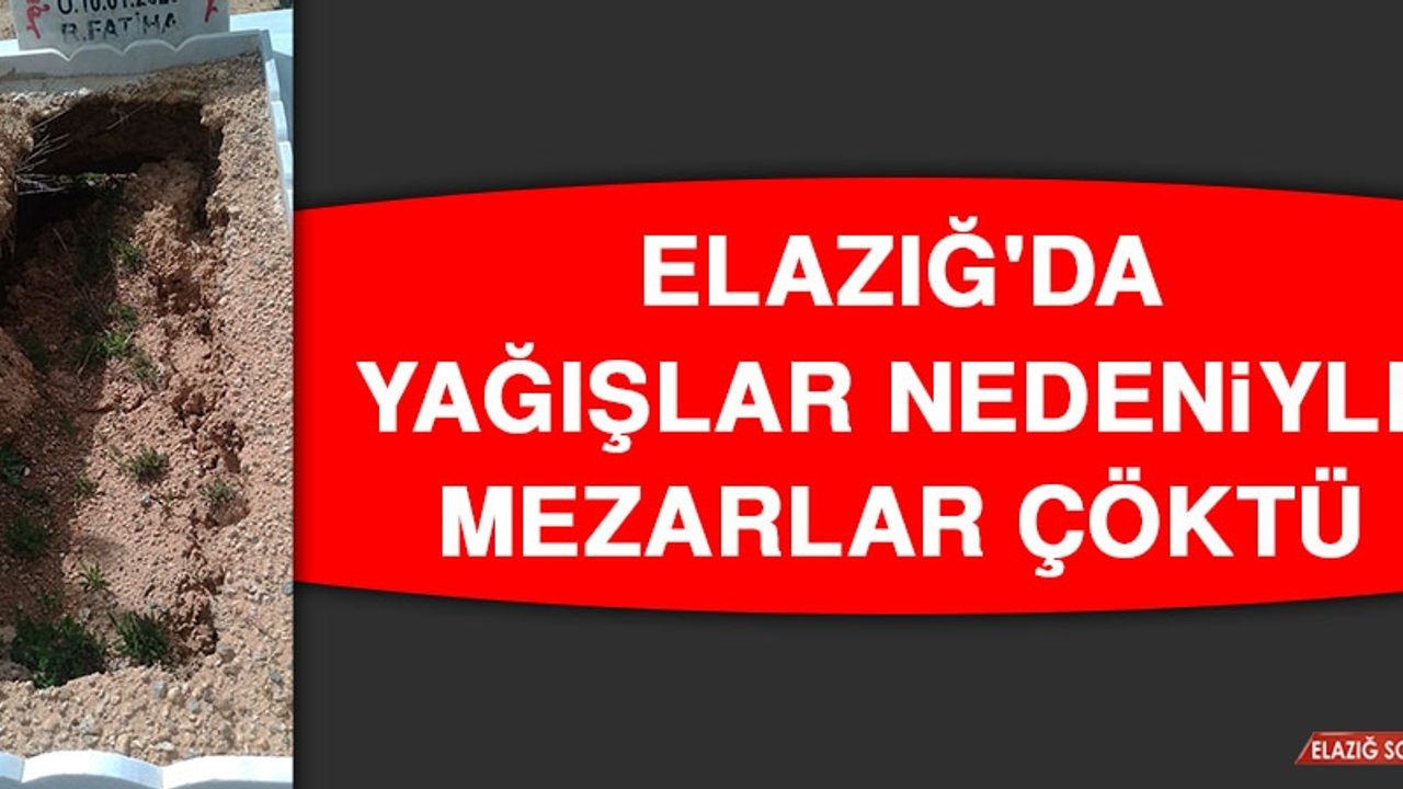 Elazığ'da Yağışlar Nedeniyle Mezarlar Çöktü