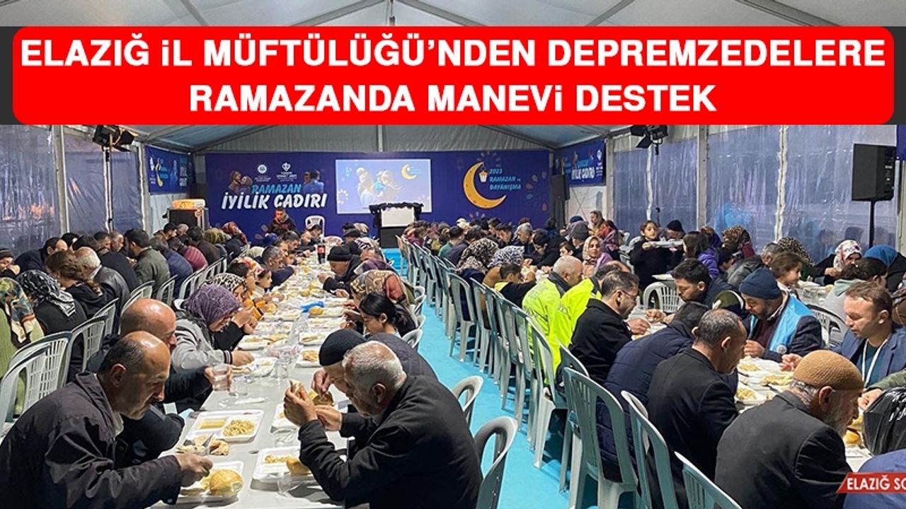 Elazığ İl Müftülüğü’nden Depremzedelere Ramazanda Manevi Destek