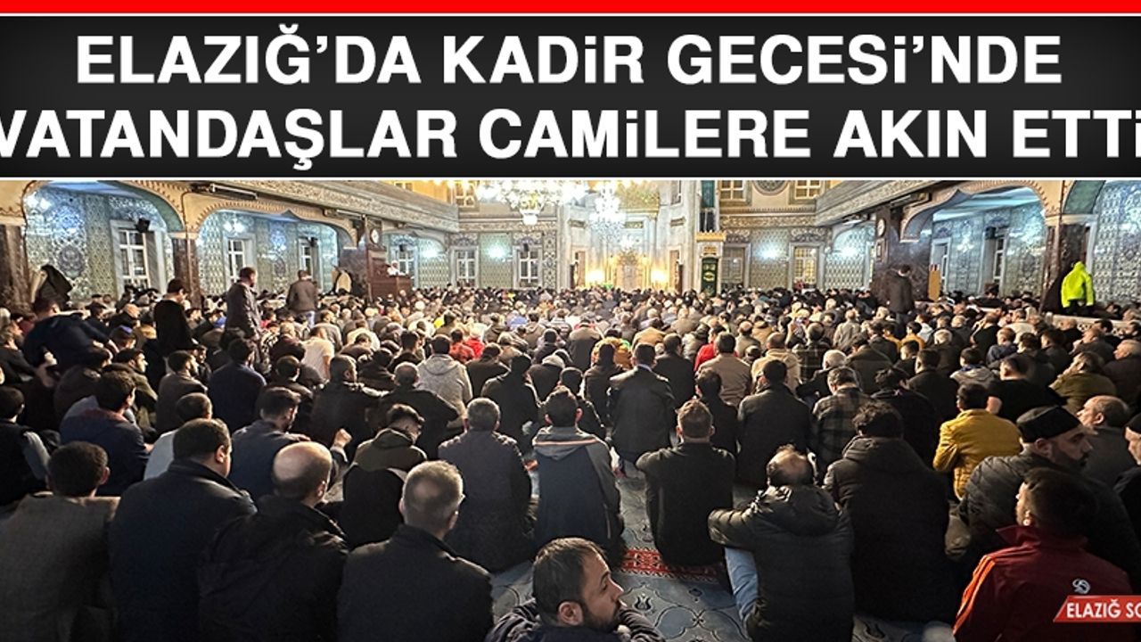 Elazığ’da Kadir Gecesi’nde Vatandaşlar Camilere Akın Etti