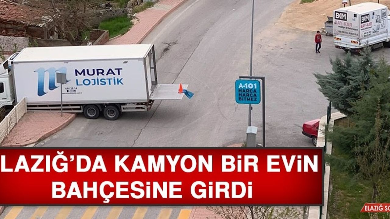 Elazığ’da Kamyon Bir Evin Bahçesine Girdi
