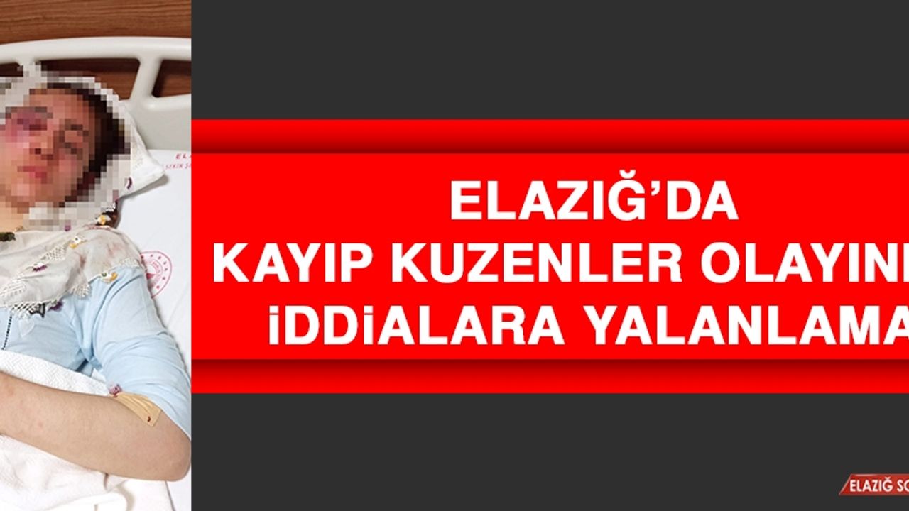 Elazığ’da Kayıp Kuzenler Olayında İddialara Yalanlama