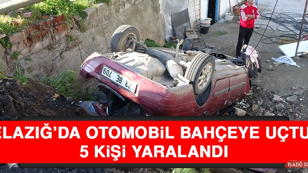 Elazığ’da Otomobil Bahçeye Uçtu: 5 Yaralı