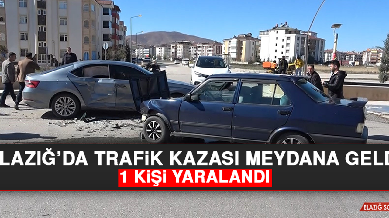 Elazığ’da Trafik Kazası Meydana Geldi, 1 Kişi Yaralandı