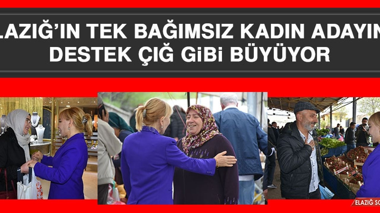 Elazığ’ın Tek Bağımsız Kadın Adayına Destek Çığ Gibi Büyüyor