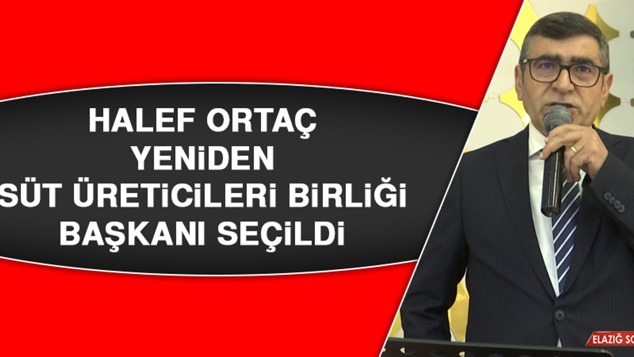 Halef Ortaç, Yeniden Süt Üreticileri Birliği Başkanı Seçildi