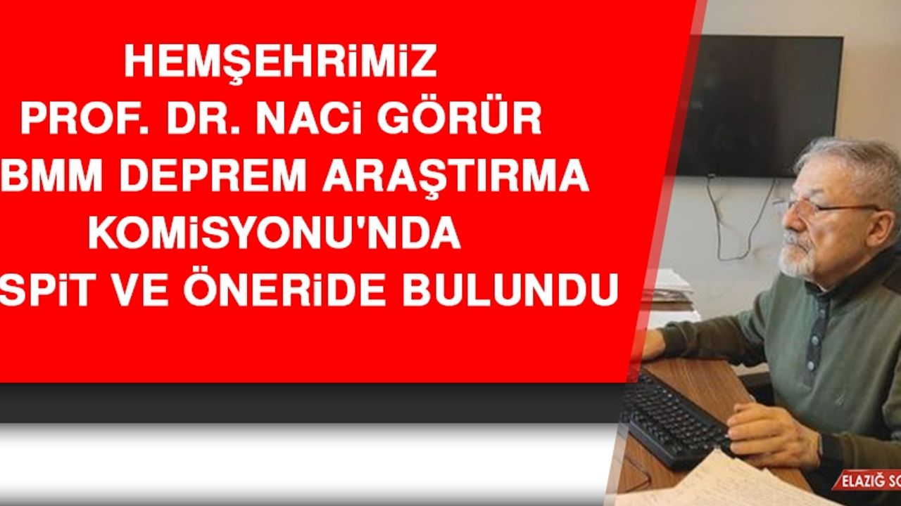 Hemşehrimiz Prof. Dr. Naci Görür TBMM Deprem Araştırma Komisyonu'nda  Tespit ve Öneride Bulundu