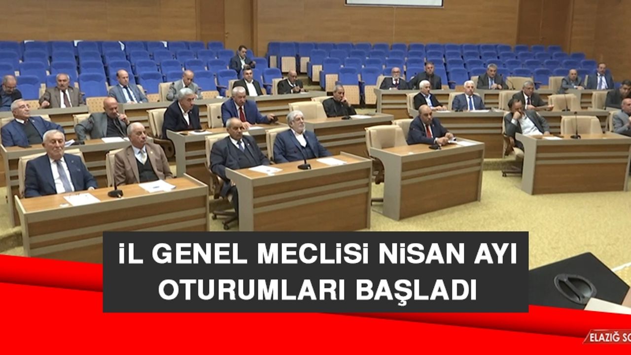 İl Genel Meclisi Nisan Ayı Oturumları Başladı