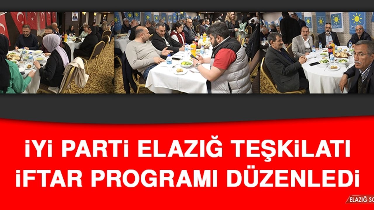 İYİ Parti Elazığ Teşkilatı İftar Programı Düzenledi