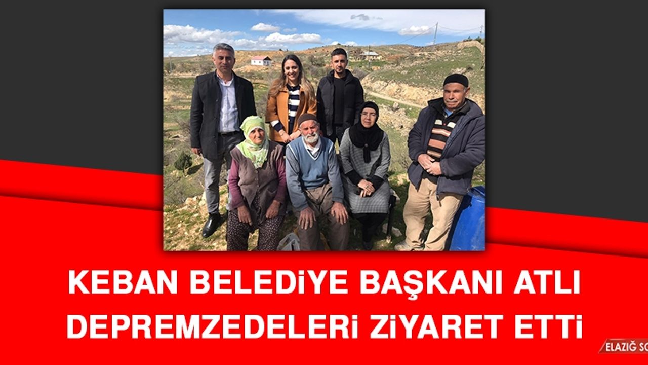 Keban Belediye Başkanı Atlı Depremzedeleri Ziyaret Etti