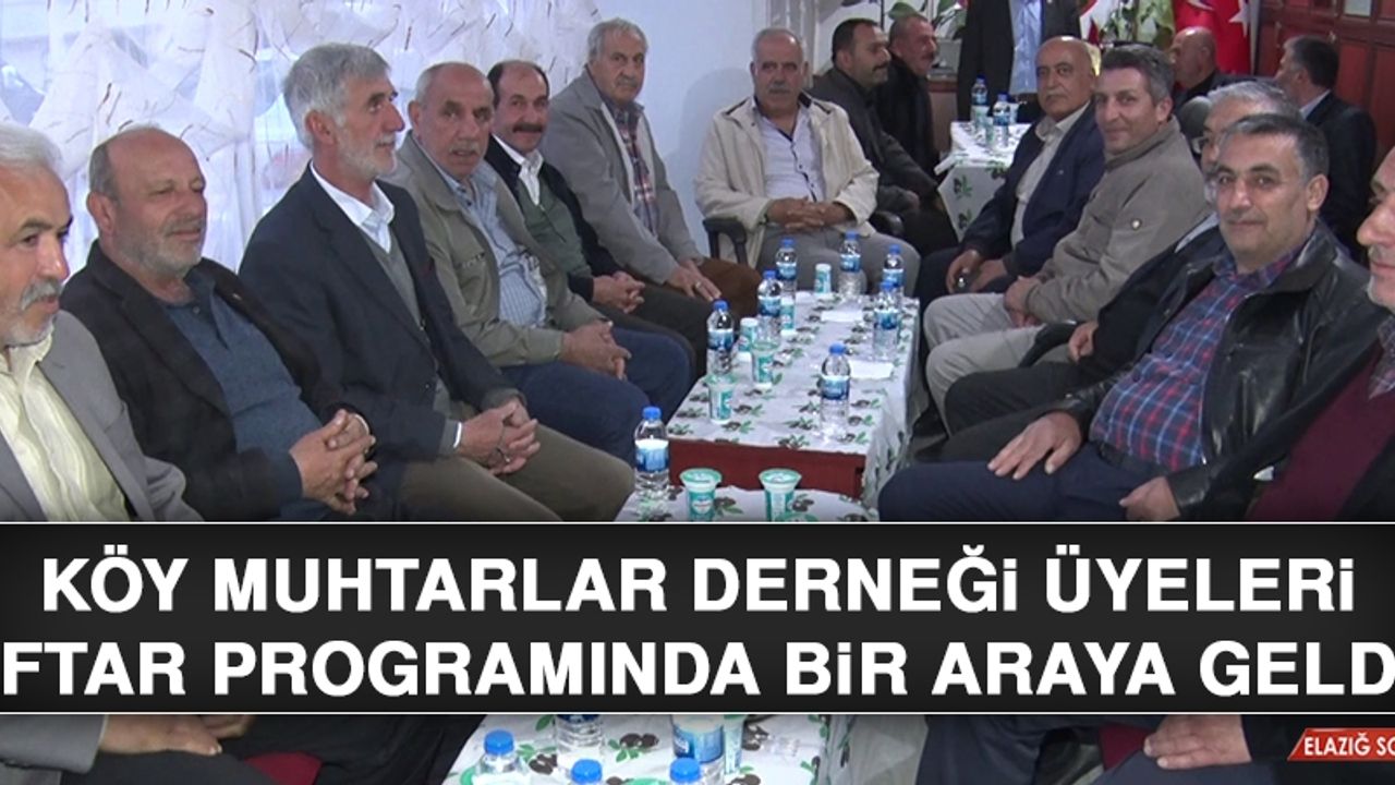 Köy Muhtarlar Derneği Üyeleri İftar Programında Bir Araya Geldi