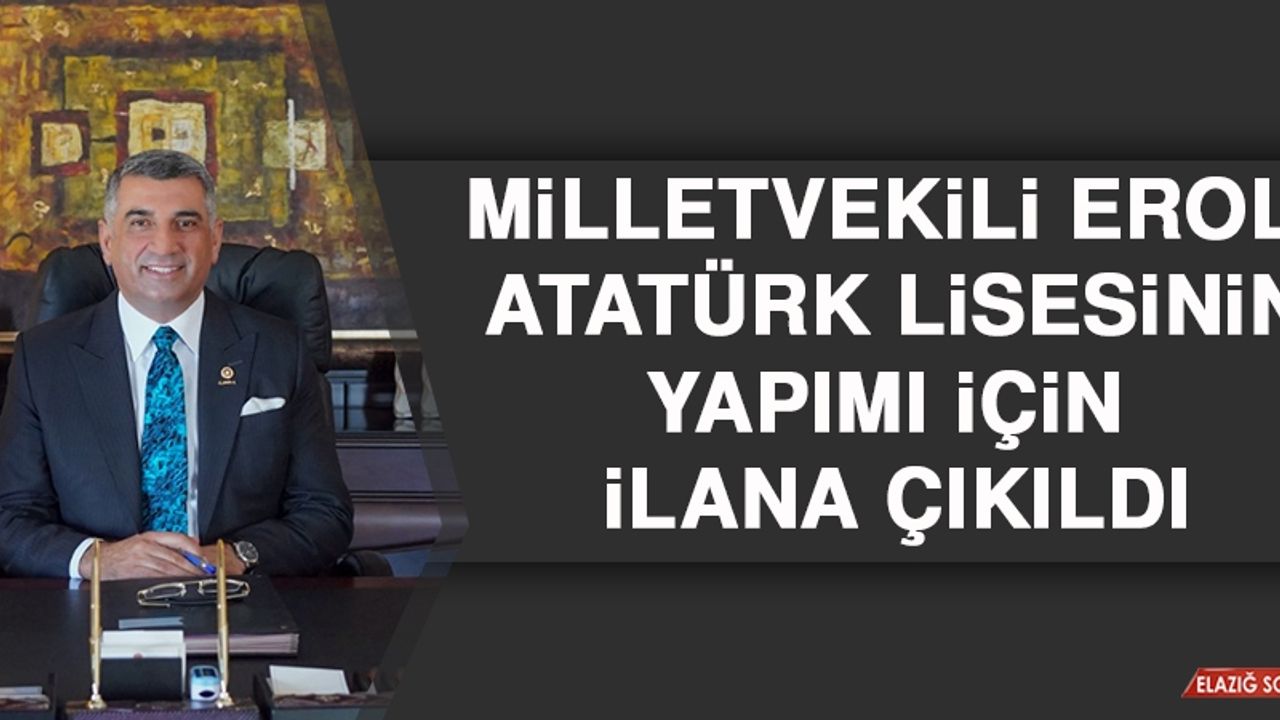 Milletvekili Erol: Atatürk Lisesinin Yapımı İçin İlana Çıkıldı