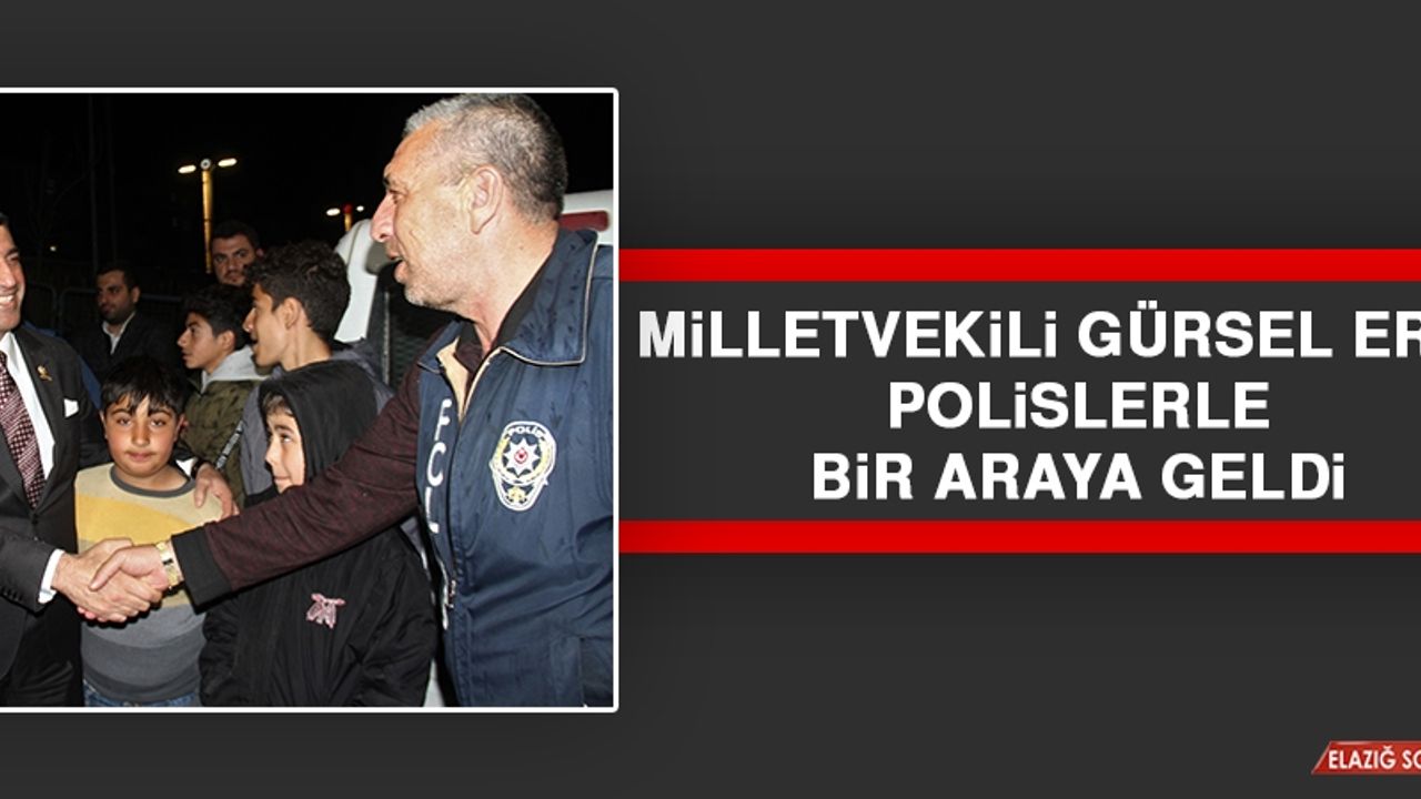 Milletvekili Gürsel Erol Polislerle Bir Araya Geldi