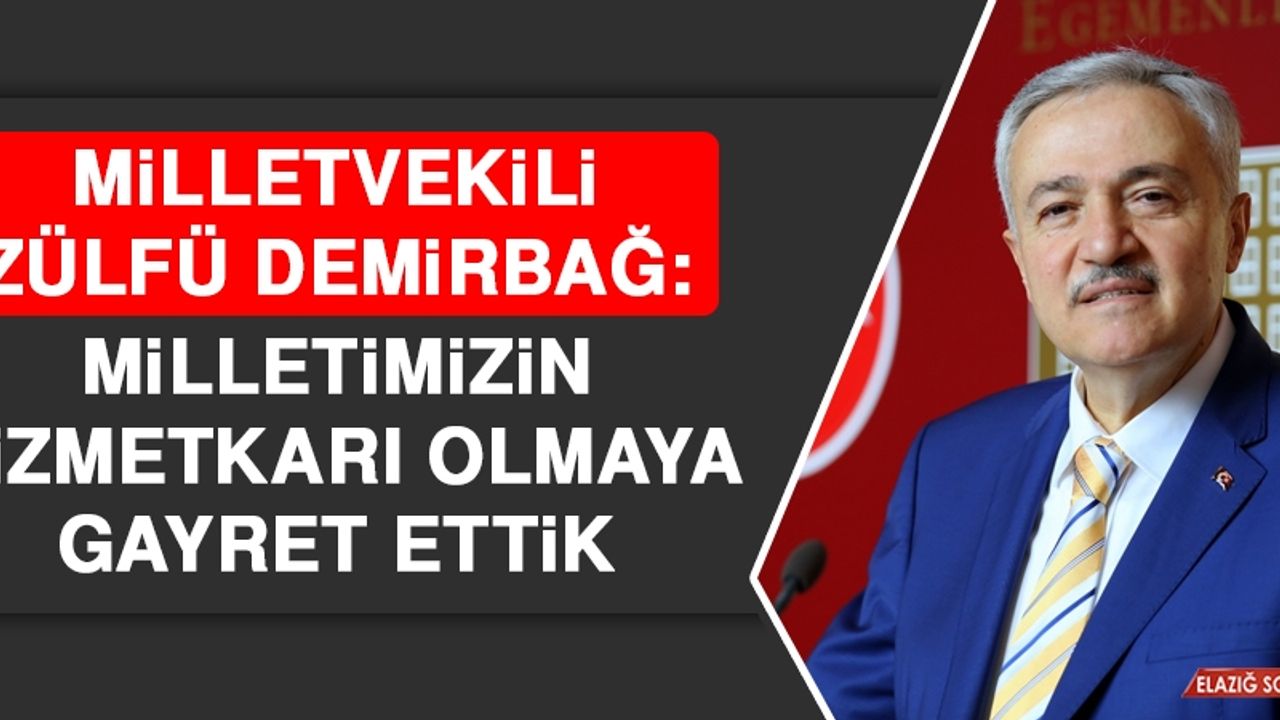 Milletvekili Zülfü Demirbağ: Milletimizin Hizmetkarı Olmaya Gayret Ettik