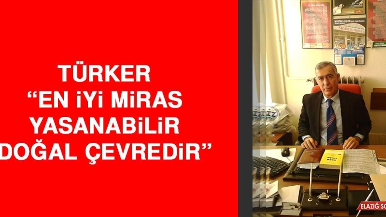 Türker: En İyi Miras Yaşanabilir Doğal Çevredir