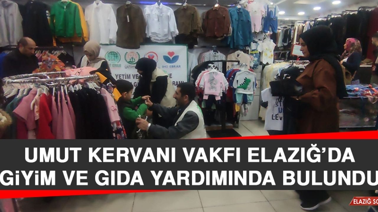Umut Kervanı Vakfı Elazığ’da Giyim ve Gıda Yardımında Bulundu