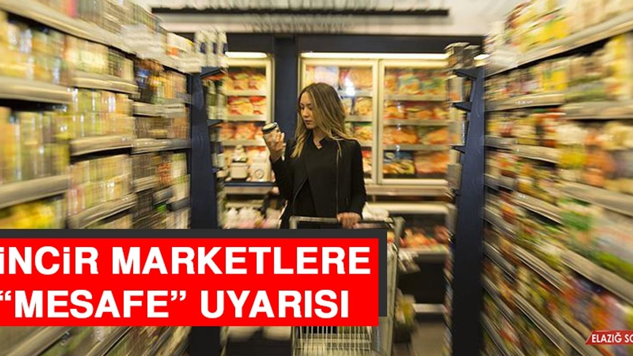 Zincir Marketlere “Mesafe” Uyarısı