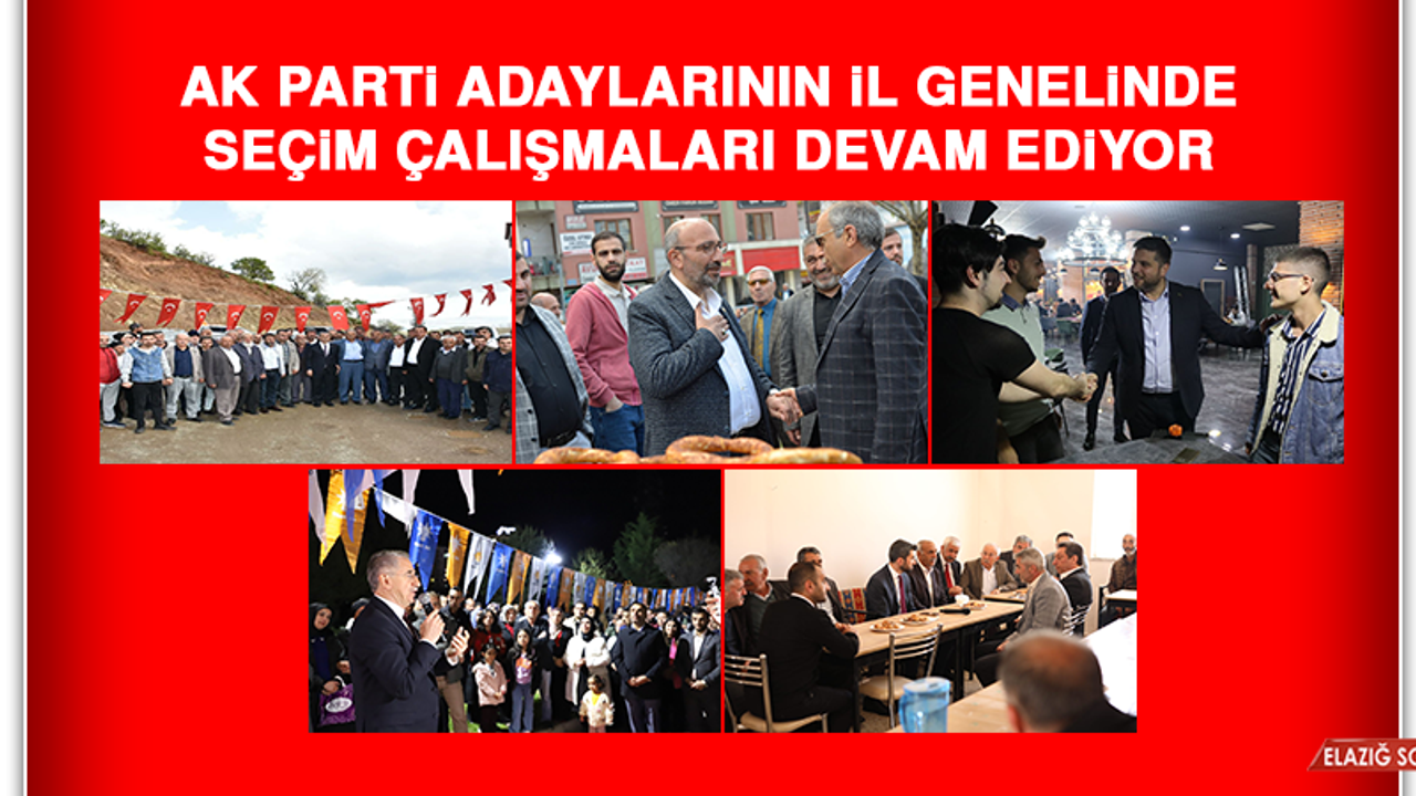 AK Parti Adaylarının İl Genelinde Seçim Çalışmaları Devam Ediyor