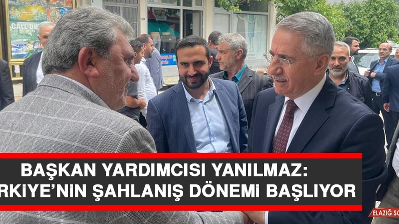 Başkan Yardımcısı Yanılmaz: Türkiye’nin Şahlanış Dönemi Başlıyor