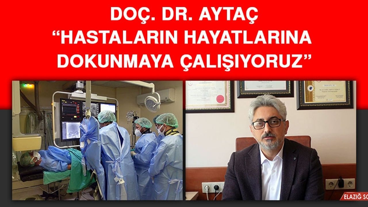 Doç. Dr. Aytaç: Hastaların Hayatlarına Dokunmaya Çalışıyoruz