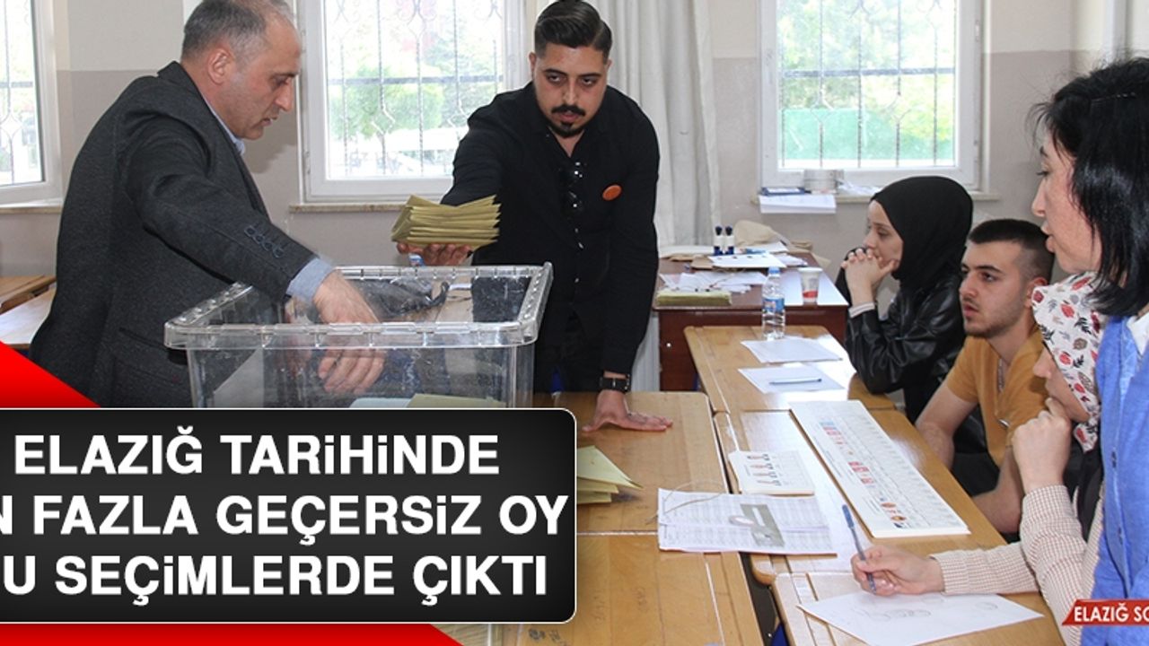 Elazığ Tarihinde En Fazla Geçersiz Oy Bu Seçimlerde Çıktı