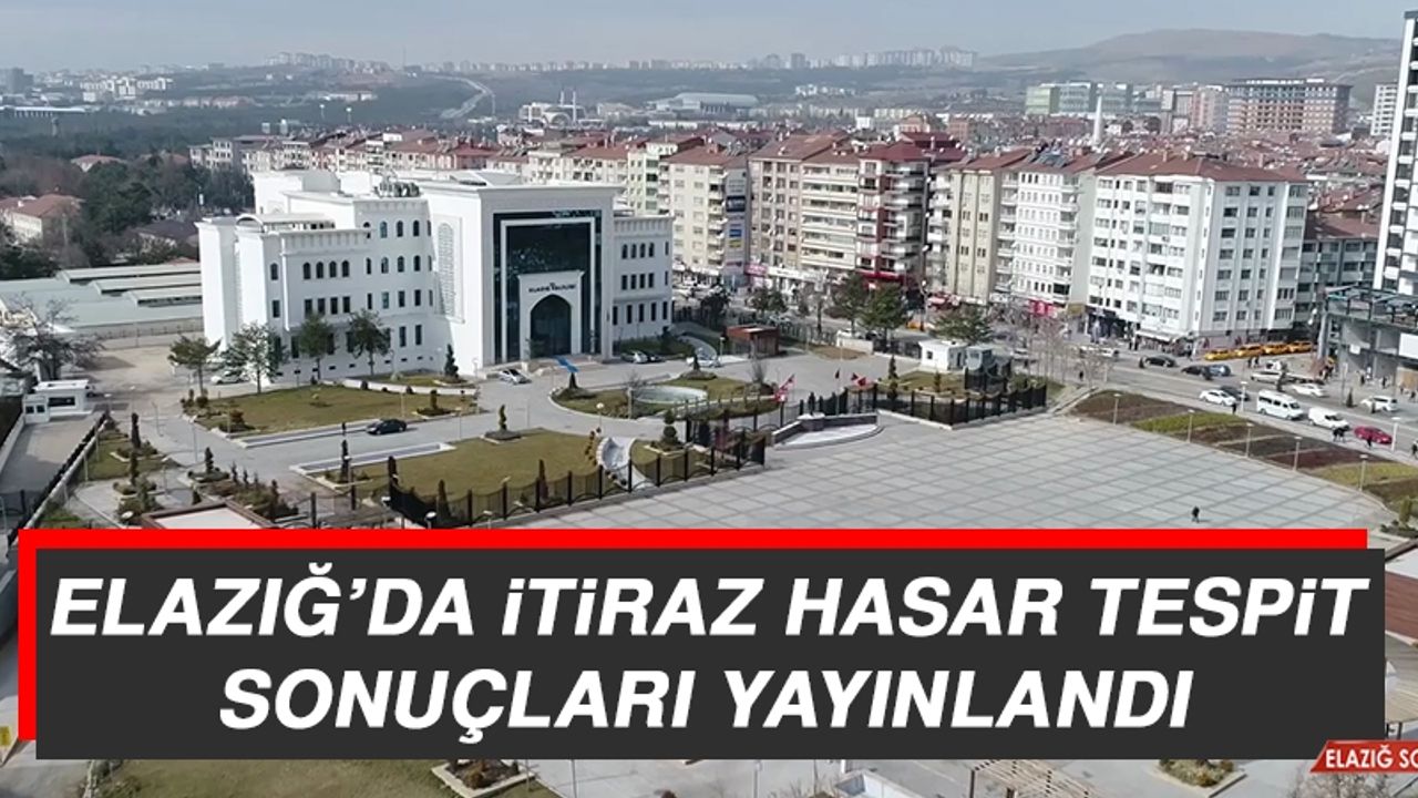 Elazığ’da İtiraz Hasar Tespit Sonuçları Yayınlandı
