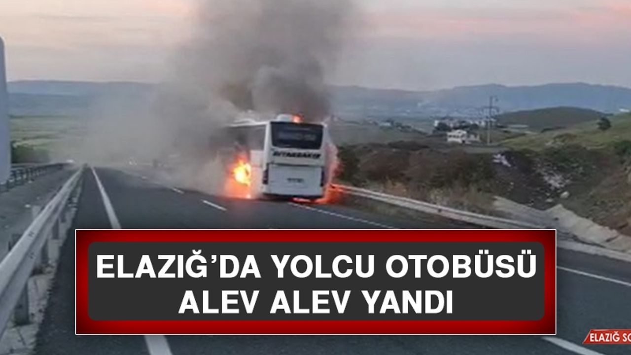 Elazığ’da Yolcu Otobüsü Alev Alev Yandı
