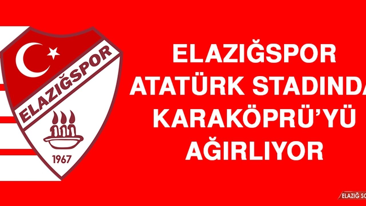 Elazığspor, Atatürk Stadında Karaköprü’yü Ağırlıyor