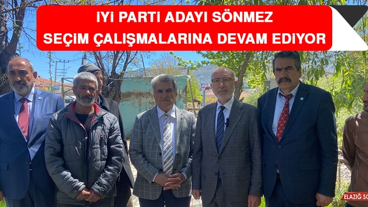 İYİ Parti Adayı Sönmez Seçim Çalışmalarına Devam Ediyor
