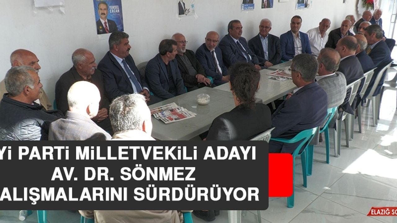 İYİ Parti Milletvekili Adayı Av. Dr. Sönmez Çalışmalarını Sürdürüyor