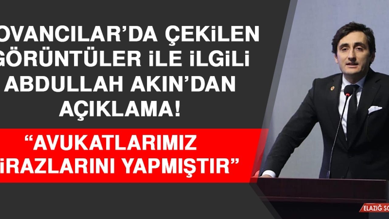 Kovancılar’da Çekilen Görüntüler İle İlgili Abdullah Akın’dan Açıklama!